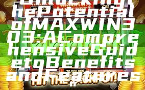 "Unlocking the Potential of MAXWIN303: A Comprehensive Guide to Benefits and Features"