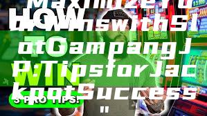 "Maximize Your Wins with Slot Gampang JP: Tips for Jackpot Success"