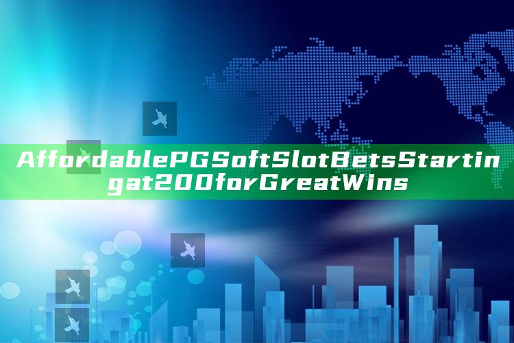 Affordable PG Soft Slot Bets Starting at 200 for Great Wins
