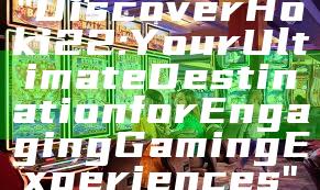 "Discover Hoki22: Your Ultimate Destination for Engaging Gaming Experiences"