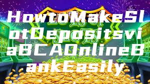How to Make Slot Deposits via BCA Online Bank Easily