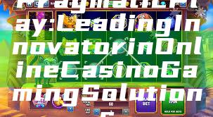 Pragmatic Play: Leading Innovator in Online Casino Gaming Solutions