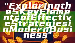 "Exploring the 5 Key Elements of Effective Strategies in Modern Business"