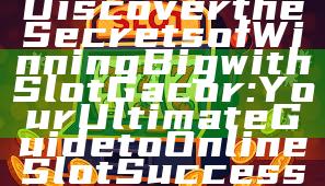 Discover the Secrets of Winning Big with Slot Gacor: Your Ultimate Guide to Online Slot Success