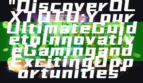 "Discover OLXTOTO: Your Ultimate Guide to Innovative Gaming and Exciting Opportunities"