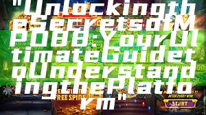 "Unlocking the Secrets of MPO88: Your Ultimate Guide to Understanding the Platform"