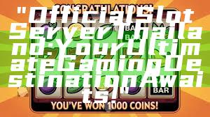 "Official Slot Server Thailand: Your Ultimate Gaming Destination Awaits!"
