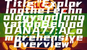 Title: "Exploring the Technology and Innovation Behind DANA77: A Comprehensive Overview"