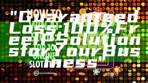 "Guaranteed Loss: 100% Free IP Solutions for Your Business"