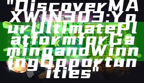 "Discover MAXWIN303: Your Ultimate Platform for Gaming and Winning Opportunities"