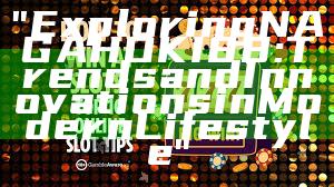 "Exploring NAGAHOKI88: Trends and Innovations in Modern Lifestyle"