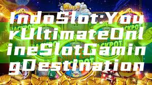 IndoSlot: Your Ultimate Online Slot Gaming Destination