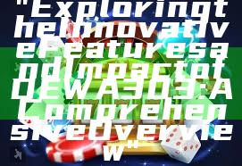 "Exploring the Innovative Features and Impact of DEWA 303: A Comprehensive Overview"