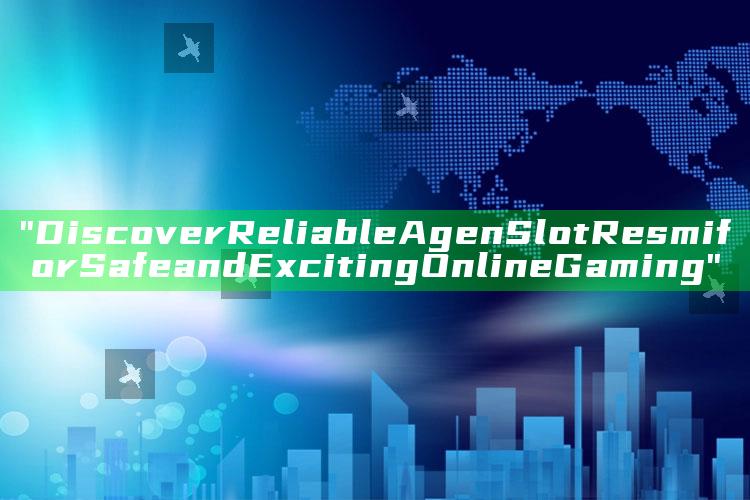 "Discover Reliable Agen Slot Resmi for Safe and Exciting Online Gaming"