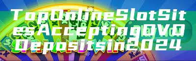 Top Online Slot Sites Accepting OVO Deposits in 2024