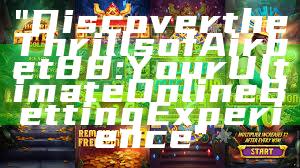 "Discover the Thrills of Airbet88: Your Ultimate Online Betting Experience"