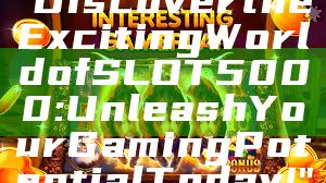 "Discover the Exciting World of SLOT5000: Unleash Your Gaming Potential Today!"