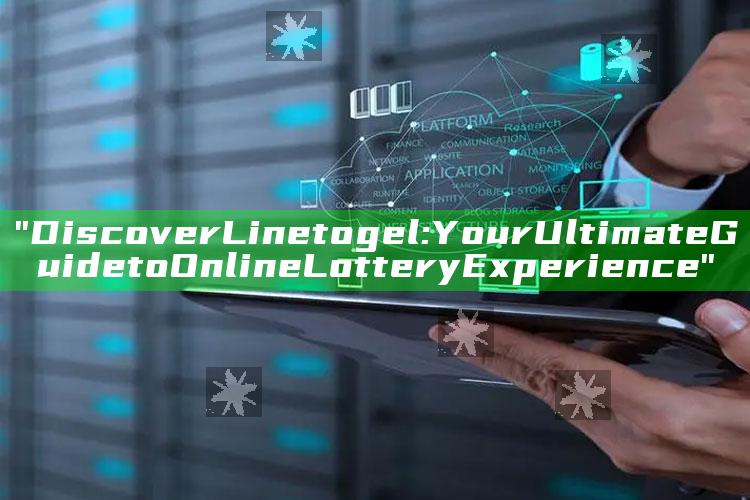 "Discover Linetogel: Your Ultimate Guide to Online Lottery Experience"