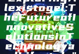 "Exploring Alexistogel: The Future of Innovative Solutions in Technology and Lifestyle"