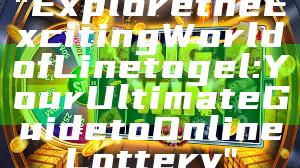 "Explore the Exciting World of Linetogel: Your Ultimate Guide to Online Lottery"