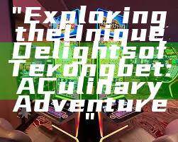 "Exploring the Unique Delights of Terongbet: A Culinary Adventure"
