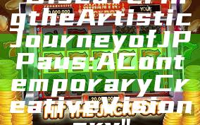 "Discovering the Artistic Journey of JP Paus: A Contemporary Creative Visionary"