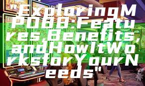 "Exploring MPO88: Features, Benefits, and How It Works for Your Needs"