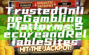 Trusted Online Gambling Platforms: Secure and Reliable Sites