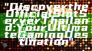 "Discover the Official Slot Server Thailand: Your Ultimate Gaming Destination"