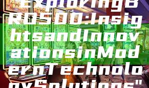 "Exploring BRO500: Insights and Innovations in Modern Technology Solutions"