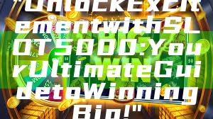 "Unlock Excitement with SLOT5000: Your Ultimate Guide to Winning Big!"