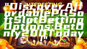 "Discover Affordable PG Soft Slot Betting Options: Bet Only 200 Today!"
