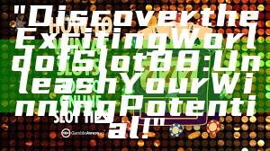 "Discover the Exciting World of Slot88: Unleash Your Winning Potential!"