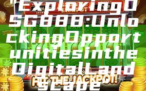 "Exploring OSG888: Unlocking Opportunities in the Digital Landscape"