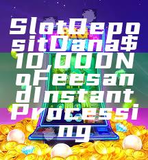 Slot Deposit Dana $10,000 No Fees and Instant Processing