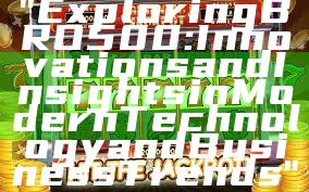 "Exploring BRO500: Innovations and Insights in Modern Technology and Business Trends"