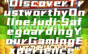 "Discover Trustworthy Online Judi: Safeguarding Your Gaming Experience"
