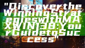 "Discover the Winning Strategies with MAXWIN138: Your Guide to Success"