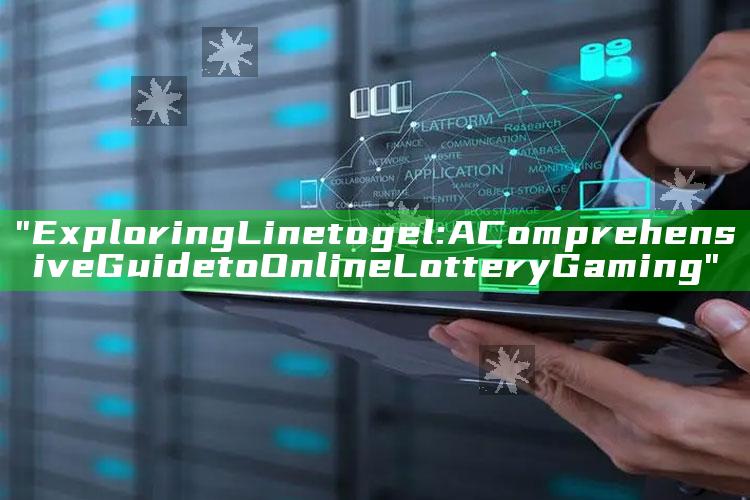 "Exploring Linetogel: A Comprehensive Guide to Online Lottery Gaming"
