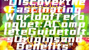 "Discover the Fascinating World of Terongbet: A Complete Guide to Its Origins and Benefits"