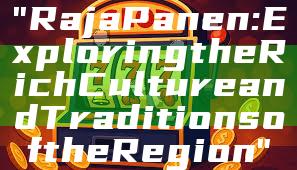 "Raja Panen: Exploring the Rich Culture and Traditions of the Region"
