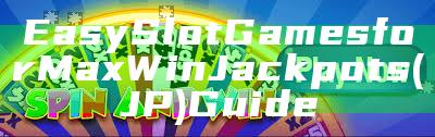 Easy Slot Games for Max Win Jackpots (JP) Guide