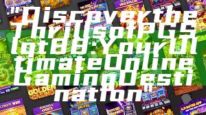 "Discover the Thrills of PGSlot88: Your Ultimate Online Gaming Destination"