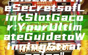 "Discover the Secrets of Link Slot Gacor: Your Ultimate Guide to Winning Strategies"