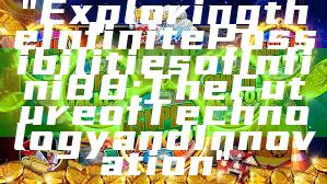 "Exploring the Infinite Possibilities of Infini88: The Future of Technology and Innovation"