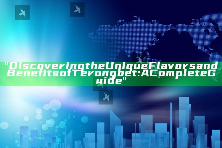"Discovering the Unique Flavors and Benefits of Terongbet: A Complete Guide"