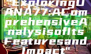 "Exploring DANA77: A Comprehensive Analysis of Its Features and Impact"