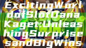"Discover the Exciting World of Slot Dana Kaget: Unleashing Surprises and Big Wins"