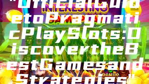 "Official Guide to Pragmatic Play Slots: Discover the Best Games and Strategies"
