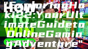 "Exploring Hoki22: Your Ultimate Guide to Online Gaming Adventure"